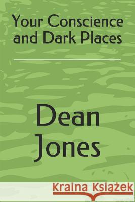 Your Conscience and Dark Places Dean Jones 9781729327043 Independently Published - książka