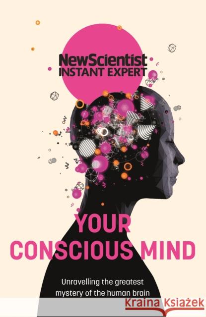 Your Conscious Mind: Unravelling the greatest mystery of the human brain New Scientist 9781529381948 John Murray Press - książka