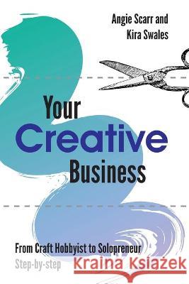 Your Creative Business: from craft hobbyist to solopreneur, step-by-step Angie Scarr Kira Swales  9788412202977 Frank Fisher - książka