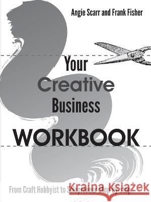 Your Creative Business WORKBOOK: From Craft Hobbyist to Solopreneur Step-by-step Angie Scarr, Frank Fisher 9788412202984 Frank Fisher - książka