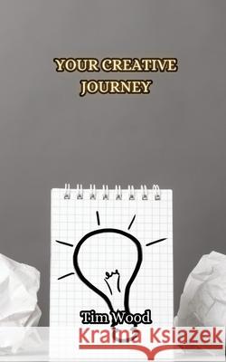 Your Creative Journey Tim Wood 9789916852446 Creative Arts Management Ou - książka