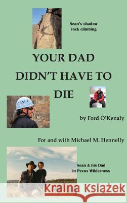 Your Dad Didn't Have to Die Ford O'Kenaly Michael M. Hennelly 9781621540540 San Juan-Miguel - książka
