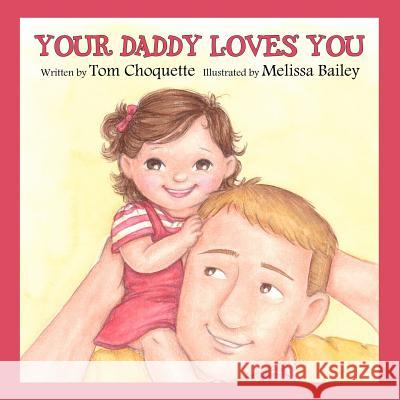 Your Daddy Loves You Tom Choquette Melissa Bailey 9780615743462 Gols, LLC - książka