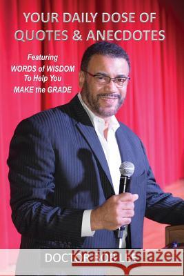 Your Daily Dose of Quotes & Anecdotes: Featuring WORDS of WISDOM to Help You MAKE the GRADE Lee, Doctor Bob 9780997094817 Bob Lee Enterprises - książka