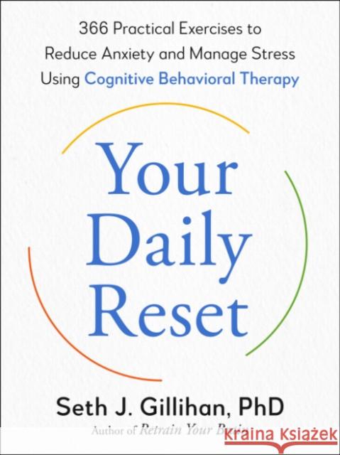 Your Daily Reset: 366 Practical Exercises to Reduce Anxiety and Manage Stress Using Cognitive Behavioral Therapy Seth J. (Seth J. Gillihan) Gillihan 9780593855270 Tarcherperigee - książka