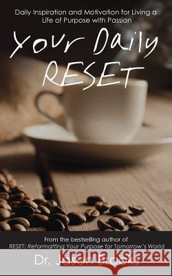 Your Daily RESET: Daily Inspiration and Motivation for Living Your Life of Purpose with Passion Brooks, Jason 9780990989301 Dana Publishing - książka