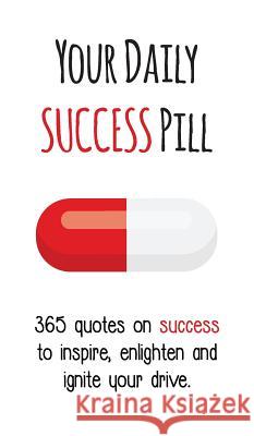 Your Daily Success Pill: 365 Quotes on Success to Inspire, Enlighten and Ignite your Drive Gutman, Evian 9780648218906 Your Daily Pill - książka