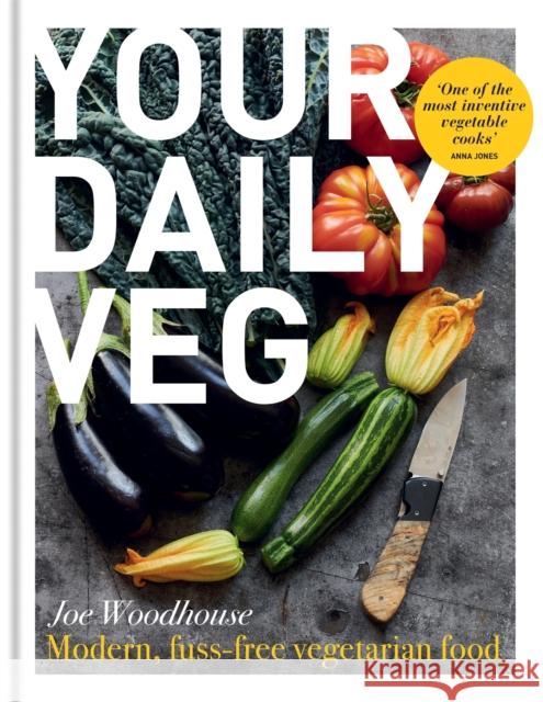 Your Daily Veg: Modern, fuss-free vegetarian food Joe Woodhouse 9780857839664 Octopus Publishing Group - książka