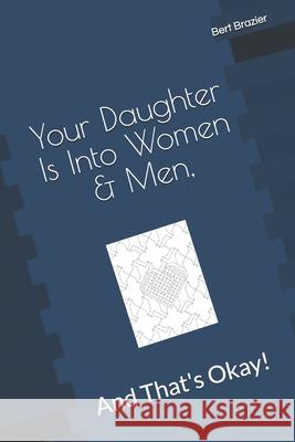 Your Daughter Is Into Women & Men, And That's Okay! Bert Brazier 9781082421921 Independently Published - książka