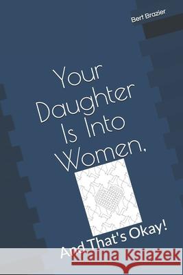 Your Daughter Is Into Women, And That's Okay! Bert Brazier 9781081890544 Independently Published - książka