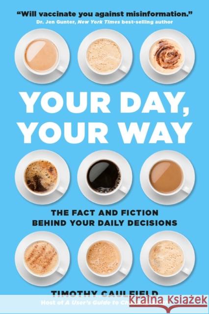 Your Day, Your Way : The Fact and Fiction Behind Your Daily Decisions Timothy Caulfield 9780762472499 Running Press Adult - książka