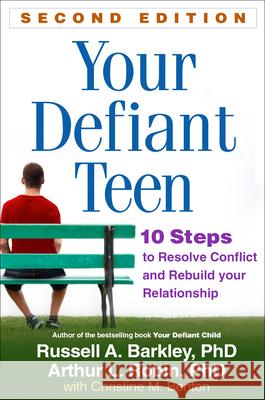 Your Defiant Teen: 10 Steps to Resolve Conflict and Rebuild Your Relationship Barkley, Russell A. 9781462512300 Guilford Publications - książka
