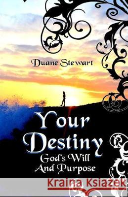 Your Destiny: God's Will And Purpose Duane Stewart 9781535235617 Createspace Independent Publishing Platform - książka