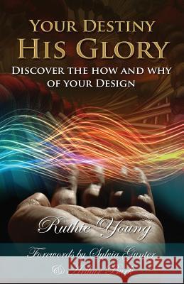 Your Destiny, His Glory!: The How and Why of Your Design Ruthie Young 9781499647112 Createspace - książka