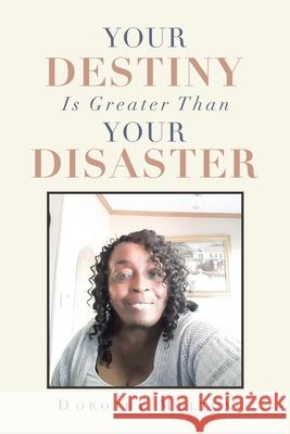 Your Destiny Is Greater Than Your Disaster Dorothy Melton 9781669807216 Xlibris Us - książka