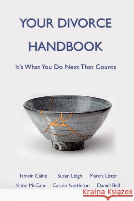 Your Divorce Handbook: It's What You Do Next That Counts Tamsin Caine, Susan Leigh, Marcia Lister, Carole Nettleton, Katie McCann, Daniel Bell 9781910275320 Stellar Books Publishing - książka