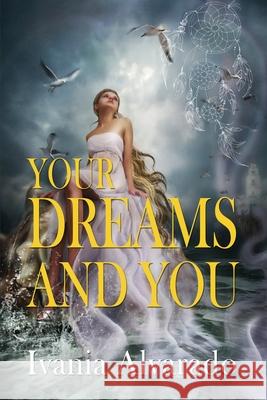 Your Dreams and You Ivania Alvarado 9781737560241 Ivania Alvarado - książka
