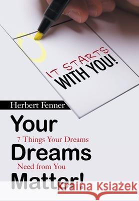 Your Dreams Matter!: 7 Things Your Dreams Need from You Herbert Fenner 9781664176737 Xlibris Us - książka