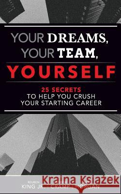 Your Dreams, Your Team, Yourself: 25 Secrets to Help You Crush Your Starting Career Nate Horgan, Reuben King, Jr, Andrew Cramp 9781986317696 Createspace Independent Publishing Platform - książka