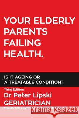 Your Elderly Parents Failing Health. Is It Ageing or a Treatable Condition? Peter Lipski 9780648504740 Dr Peter Lipski - książka