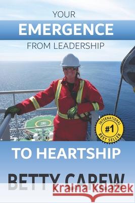 Your Emergence From Leadership To Heartship Betty Carew 9781999541408 Betty Carew - książka