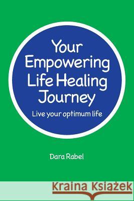 Your Empowering Life Healing Journey: Live your optimum life Rabel, Dara 9780995268401 Resolute Ventures Inc. (of Alberta, Canada) - książka