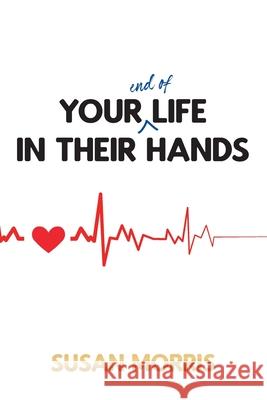 Your End of Life in Their Hands Susan Morris 9781800311732 New Generation Publishing - książka