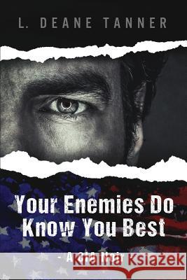 Your Enemies Do Know You Best: A CIA Noir L. Deane Tanner 9780998076140 Book Counselor, LLC - książka