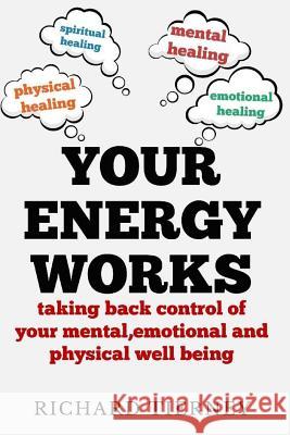 Your Energy Works: Taking Back Control of Your Mental, Emotional and Physical Well Being Richard Joseph Tierney 9786164748293 Richard Tierney - książka