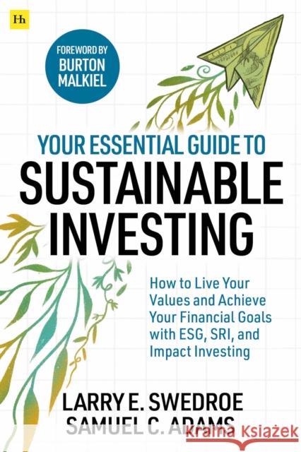 Your Essential Guide to Sustainable Investing: How to Live Your Values and Achieve Your Financial Goals with Esg, Sri, and Impact Investing Larry E. Swedroe Samuel C. Adams 9780857199041 Harriman House - książka