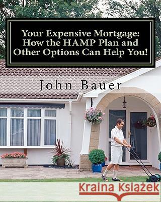 Your Expensive Mortgage: How the HAMP Plan and Other Options Can Help You! Bauer, John H. 9781460956557 Createspace - książka