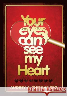 Your Eyes Can't See My Heart Audrey a Thomas Esq 9781498430135 Xulon Press - książka