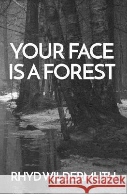 Your Face Is A Forest Rhyd Wildermuth 9780996987783 Gods&radicals - książka