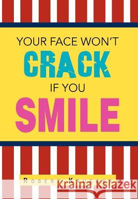 Your Face Won't Crack If You Smile Robert Krueger 9781469151366 Xlibris Corporation - książka