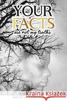 your Facts Are Not My Truths Latricia Fulgham 9781098005504 Christian Faith Publishing, Inc - książka