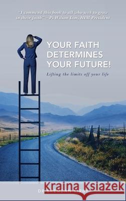 Your Faith Determines Your Future!: Lifting the Limits off Your Life Brendan Kirby 9781664238794 WestBow Press - książka