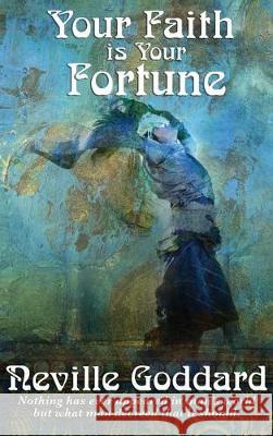 Your Faith Is Your Fortune Neville Goddard 9781515430827 Wilder Publications - książka