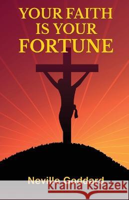 Your Faith Is Your Fortune Neville Goddard   9789355223203 Classy Publishing - książka