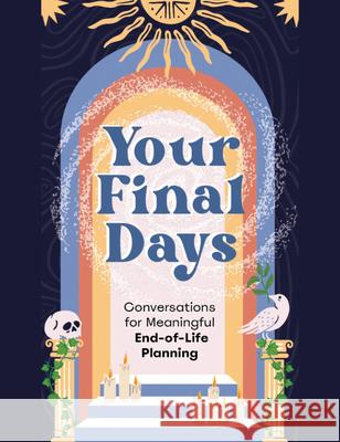 Your Final Days: Conversations for Meaningful End-Of-Life Planning Jennifer Kumer 9781648413735 Microcosm Publishing - książka