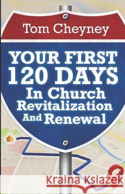 Your First 120 Days In Church Revitalization And Renewal Tom Cheyney 9781951340049 Renovate Publishing Group - książka