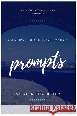 Your First Book of Travel Writing Prompts Mihaela Lica Butler 9781543204278 Createspace Independent Publishing Platform - książka