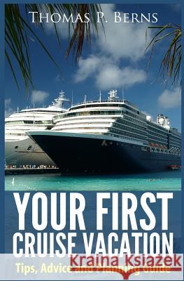 Your First Cruise Vacation: Tips, Advice and Planning Guide MR Thomas Berns 9781490449739 Createspace - książka