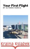 Your First Flight Ulysses Harmony Garcia 9781678810351 Independently Published