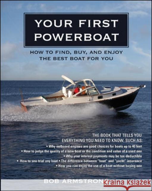 Your First Powerboat: How to Find, Buy, and Enjoy the Best Boat for You Armstrong, Robert 9780071496735 McGraw-Hill - książka