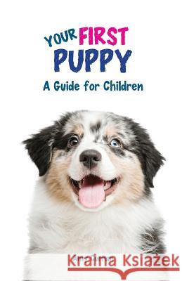 Your First Puppy: A Guide for Children Amy L. Curran 9780648449621 Amy Curran - książka