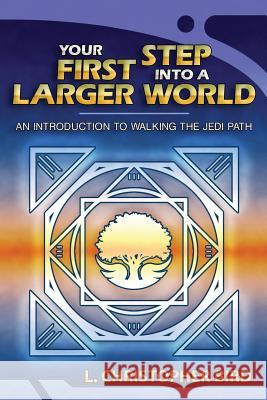 Your First Step Into a Larger World: An Introduction to Walking the Jedi Path L. Christopher Bird 9781726007221 Createspace Independent Publishing Platform - książka