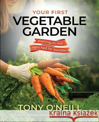 Your First Vegetable Garden Tony O'Neill   9781739779351 Simplify Gardening - książka