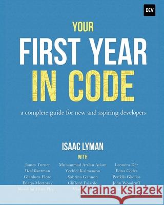 Your First Year in Code: A complete guide for new & aspiring developers Isaac Lyman   9780578564999 Isaac Lyman - książka