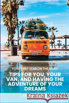 Your First Year on the Road: Tips for You, Your Van, and Having the Adventure of Your Dreams Kristine Hudson 9781953714312 Natalia Stepanova - książka