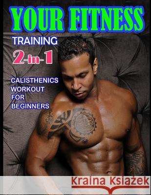Your Fitness Training 2-in-1: Yoga Poses and Calisthenics for Beginners Morrison, Timothy 9781547280988 Createspace Independent Publishing Platform - książka